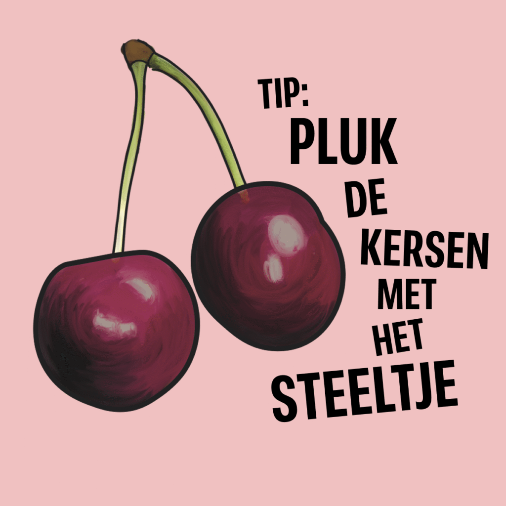 Tip: pluk uw kersen met steeltje, zo blijven ze langer goed.